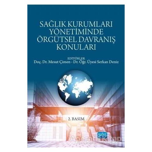 Sağlık Kurumları Yönetiminde Örgütsel Davranış Konuları - Mustafa Amarat - Nobel Akademik Yayıncılık