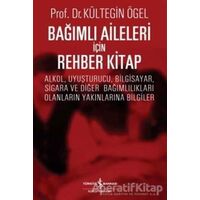 Bağımlı Aileleri İçin Rehber Kitap - Kültegin Ögel - İş Bankası Kültür Yayınları