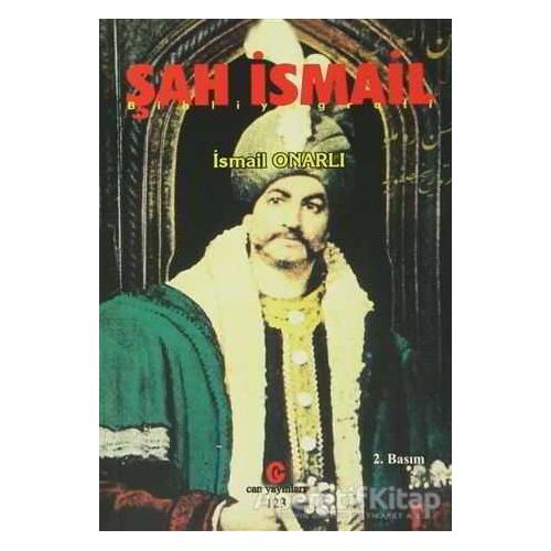 Şah İsmail - İsmail Onarlı - Can Yayınları (Ali Adil Atalay)