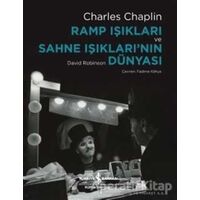 Ramp Işıkları ve Sahne Işıklarının Dünyası - Charles Chaplin - İş Bankası Kültür Yayınları