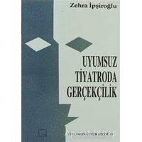 Uyumsuz Tiyatroda Gerçekçilik - Zehra İpşiroğlu - Mitos Boyut Yayınları