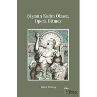 Şişman Kadın Ölmez, Opera Bitmez - Murat Tuncay - OpusKitap