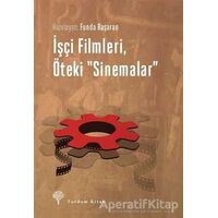 İşçi Filmleri, Öteki Sinemalar - Funda Başaran - Yordam Kitap