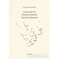 Grotowski ile Fiziksel Eylemler Üzerine Çalışmak - Thomas Richards - Norgunk Yayıncılık