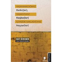 Yaşayamadığımız Belki(ler), Yaşadığımız Keşke(ler) İçimizde Sakladığımız Neyse(ler)