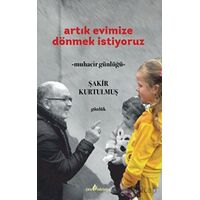 Artık Evimize Dönmek İstiyoruz - Şakir Kurtulmuş - Çıra Yayınları