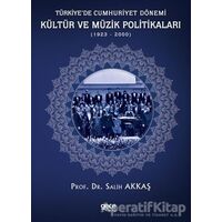 Türkiye’de Cumhuriyet Dönemi Kültür ve Müzik Politikaları (1923-2000) - Salih Akkaş - Gece Kitaplığı