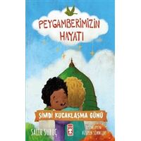 Şimdi Kucaklaşma Günü - Peygamberimizin Hayatı - Salih Suruç - Timaş Çocuk