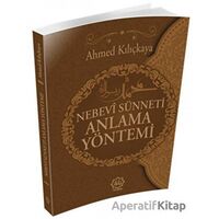 Nebevi Sünneti Anlamak Yöntemi - Ahmed Kılıçkaya - Nuhbe Yayınevi