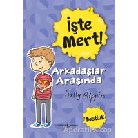 İşte Mert!: Arkadaşlar Arasında - Dostluk - Sally Rippin - İş Bankası Kültür Yayınları