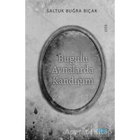 Buğulu Aynalarda Kandığım - Saltuk Buğra Bıçak - Mat Kitap