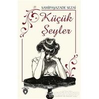 Küçük Şeyler - Samipaşazade Sezai - Dorlion Yayınları