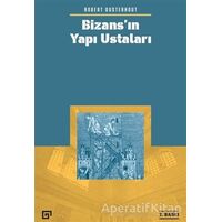 Bizans’ın Yapı Ustaları - Robert Ousterhout - Koç Üniversitesi Yayınları