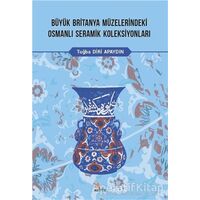 Büyük Britanya Müzelerindeki Osmanlı Seramik Koleksiyonları - Tuğba Diri Apaydın - Kriter Yayınları