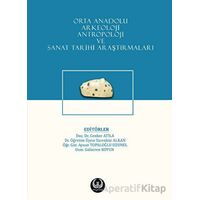 Orta Anadolu Arkeoloji, Antropoloji ve Sanat Tarihi Araştırmaları - Kolektif - Myrina Yayınları