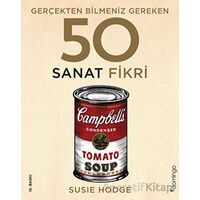 Gerçekten Bilmeniz Gereken 50 Sanat Fikri - Susie Hodge - Domingo Yayınevi