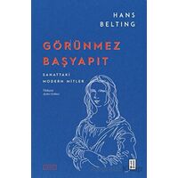 Görünmez Başyapıt - Sanattaki Modern Mitler - Hans Belting - Ketebe Yayınları