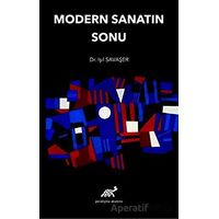 Modern Sanatın Sonu - Işıl Savaşer - Paradigma Akademi Yayınları