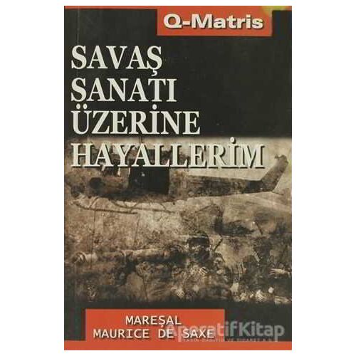 Savaş Sanatı Üzerine Hayallerim - Mareşal Maurice de Saxe - Q-Matris Yayınları