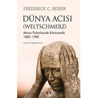 Dünya Acısı (Weltschmerz) - Frederick C. Beiser - Say Yayınları