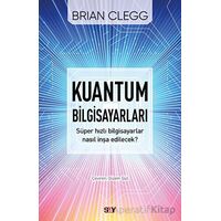 Kuantum Bilgisayarları - Süper Hızlı Bilgisayarlar Nasıl İnşa Edilecek?