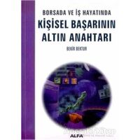 Borsada ve İş Hayatında Kişisel Başarının Altın Anahtarı - Bekir Bektur - Alfa Yayınları