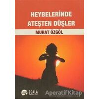 Heybelerinde Ateşten Düşler - Murat Özgöl - Scala Yayıncılık