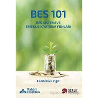 BES 101 - BES Sistemi ve Emeklilik Yatırım Fonları - Fatih İlker Yiğit - Scala Yayıncılık