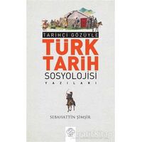 Tarihçi Gözüyle Türk Tarih Sosyolojisi Yazıları - Sebahattin Şimşir - Post Yayınevi