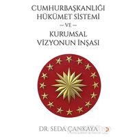 Cumhurbaşkanlığı Hükümet Sistemi ve Kurumsal Vizyonun İnşası - Seda Çankaya - Cinius Yayınları