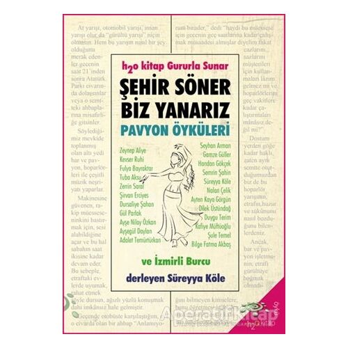 Şehir Söner Biz Yanarız - Pavyon Öyküleri ve İzmirli Burcu - Süreyya Köle - h2o Kitap