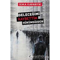 Geleceğimi Kaybettim Hükümsüzdür - Sema Karabıyık - Profil Kitap