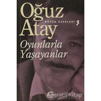 Oyunlarla Yaşayanlar - Oğuz Atay - İletişim Yayınevi