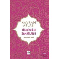 Kavram Atlası - Türk İslam Sanatları 1 - Şenay Özgür Yıldız - Gazi Kitabevi