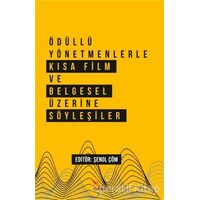 Ödüllü Yönetmenlerle Kısa Film ve Belgesel Üzerine Söyleşiler - Şenol Çöm - Kriter Yayınları