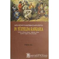 Batılı Seyyah ve Araştırmacıların Gözüyle 19. Yüzyılda Kafkasya - Ayşegül Kuş - Serander Yayınları