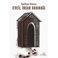 Evcil İnsan Barınağı - Serhan Kansu - İthaki Yayınları