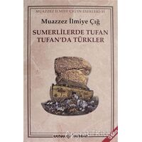 Sumerlilerde Tufan Tufan’da Türkler - Muazzez İlmiye Çığ - Kaynak Yayınları