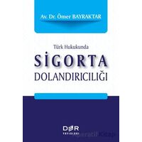 Türk Hukukunda Sigorta Dolandırıcılığı - Ömer Bayraktar - Der Yayınları