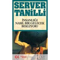 İnsanlığı Nasıl Bir Gelecek Bekliyor? - Server Tanilli - Cumhuriyet Kitapları