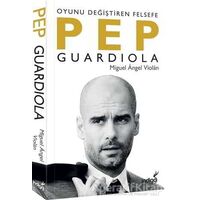 Pep Guardiola: Oyunu Değiştiren Felsefe - Miguel Angel Violan - İndigo Kitap