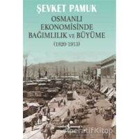 Osmanlı Ekonomisinde Bağımlılık ve Büyüme (1820-1913) - Şevket Pamuk - İş Bankası Kültür Yayınları