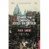 İstanbuldan Londraya Şileple Bir Yolculuk - Faik Sabri - Dorlion Yayınları