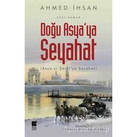 Doğu Asyaya Seyahat - Ahmed İhsan - Bilge Kültür Sanat