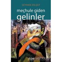 Meçhule Giden Gelinler - Seyhan Dilşat - Artikel Yayıncılık