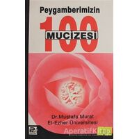 Peygamberimizin 100 mucizesi - Mustafa Murat - Karınca & Polen Yayınları