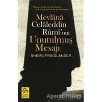 Mevlana Celaleddin Ruminin Unutulmuş Mesajı - Shems Friedlander - Sufi Kitap