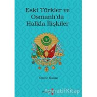 Eski Türkler ve Osmanlı’da Halkla İlişkiler - Emine Kazan - Yakamoz Yayınevi