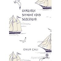 Gemilerle Seyahat Eden Sözcükler - Onur Çalı - Sia Kitap
