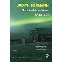 Sadece Hayaletler, Ötesi Yok - Judith Hermann - Sia Kitap